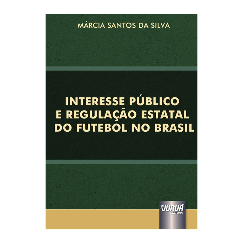 INTERESSE PÚBLICO E REGULAÇÃO ESTATAL DO FUTEBOL NO BRASIL