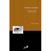 INTERESSES CRUZADOS: A PRODUCAO DA CULTURA NO JORNALISMO BRASILEIRO - 1 INTERESSES CRUZADOS: A PRODUCAO DA CULTURA NO JORNALISMO BRASILEIRO - 1