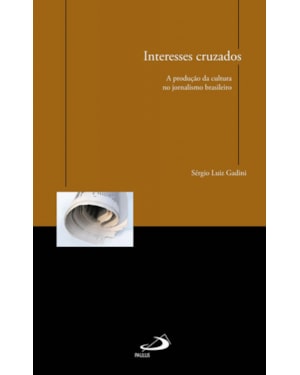 INTERESSES CRUZADOS: A PRODUCAO DA CULTURA NO JORNALISMO BRASILEIRO - 1