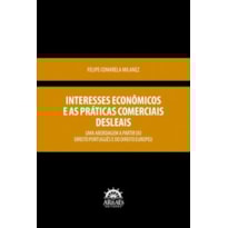 Interesses econômicos e as práticas comerciais desleais: uma abordagem a partir do Direito Português e do Direito Europeu