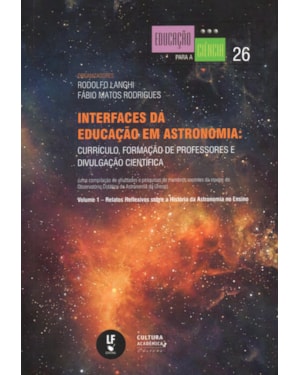 INTERFACES DA EDUCAÇÃO EM ASTRONOMIA: CURRÍCULO, FORMAÇÃO DE PROFESSORES E DIVULGAÇÃO CIENTÍFICA - VOLUME 1