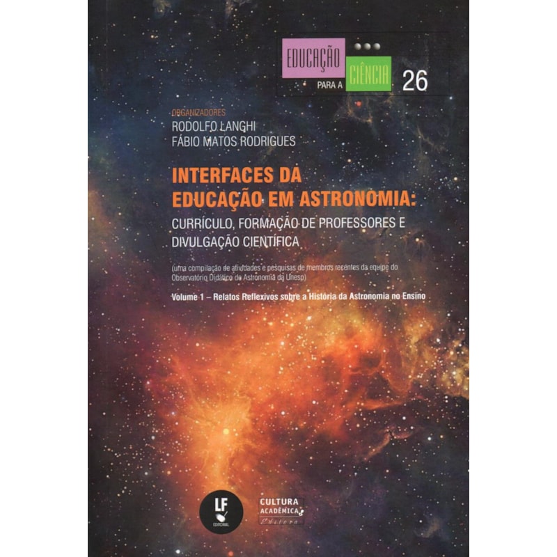 INTERFACES DA EDUCAÇÃO EM ASTRONOMIA: CURRÍCULO, FORMAÇÃO DE PROFESSORES E DIVULGAÇÃO CIENTÍFICA - VOLUME 1