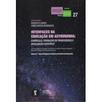 INTERFACES DA EDUCAÇÃO EM ASTRONOMIA: CURRÍCULO, FORMAÇÃO DE PROFESSORES E DIVULGAÇÃO CIENTÍFICA - VOLUME 2