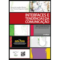 INTERFACES E TENDÊNCIAS DA COMUNICAÇÃO NO CONTEXTO DAS ORGANIZAÇÕES: NO CONTEXTO DAS ORGANIZAÇÕES