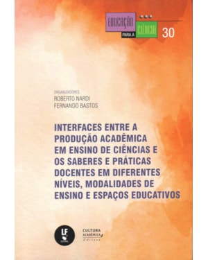 INTERFACES ENTRE A PRODUÇÃO ACADÊMICA EM ENSINO DE CIÊNCIAS E OS SABERES E PRÁTICAS DOCENTES EM DIFERENTES NÍVEIS, MODALIDADES DE ENSINO E ESPAÇOS EDUCATIVOS