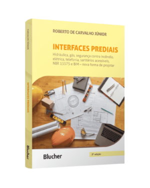 Interfaces prediais: hidráulica, gás, segurança contra incêndio, elétrica, telefonia, sanitários acessíveis, NBR 15575: edificações habitacionais - desempenho e BIM - nova forma de projetar