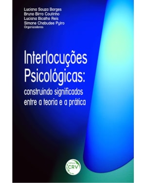 INTERLOCUÇÕES PSICOLÓGICAS: CONSTRUINDO SIGNIFICADOS ENTRE A TEORIA E A PRATICA