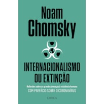 INTERNACIONALISMO OU EXTINÇÃO: REFLEXÕES SOBRE AS GRANDES AMEAÇAS À EXISTÊNCIA HUMANA. COM PREFÁCIO SOBRE O CORONA VIRUS.