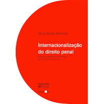 INTERNACIONALIZAÇÃO DO DIREITO PENAL: A GESTÃO DE PROBLEMAS INTERNACIONAIS POR MEIO DO CRIME E DA PENA