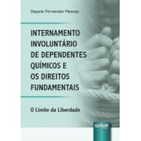 INTERNAMENTO INVOLUNTÁRIO DE DEPENDENTES QUÍMICOS E OS DIREITOS FUNDAMENTAIS