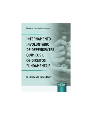 INTERNAMENTO INVOLUNTÁRIO DE DEPENDENTES QUÍMICOS E OS DIREITOS FUNDAMENTAIS