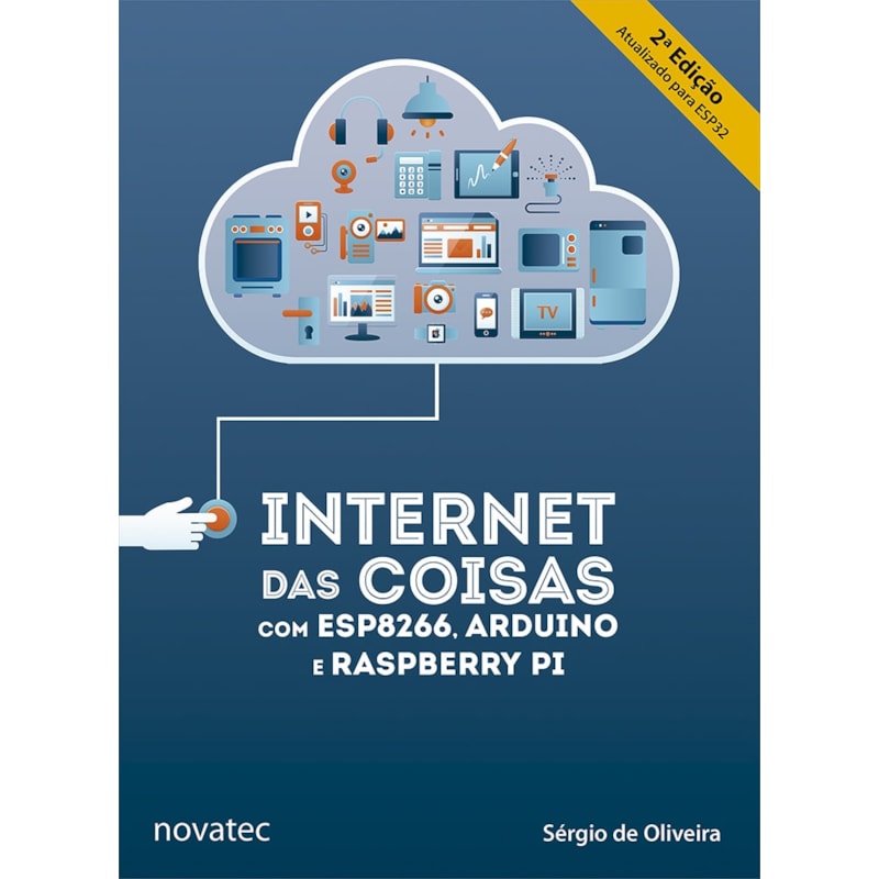INTERNET DAS COISAS COM ESP8266, ARDUINO E RASPBERRY PI - 2ª EDIÇÃO