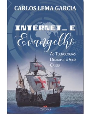 INTERNET E EVANGELHO: AS TECNOLOGIAS DIGITAIS E A VIDA CRISTÃ