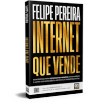 INTERNET QUE VENDE: GUIA PRÁTICO PARA ACELERAR SEU NEGÓCIO, FATURAMENTO E LUCRO COM INTELIGÊNCIA ARTIFICIAL E MARKETING DIGITAL