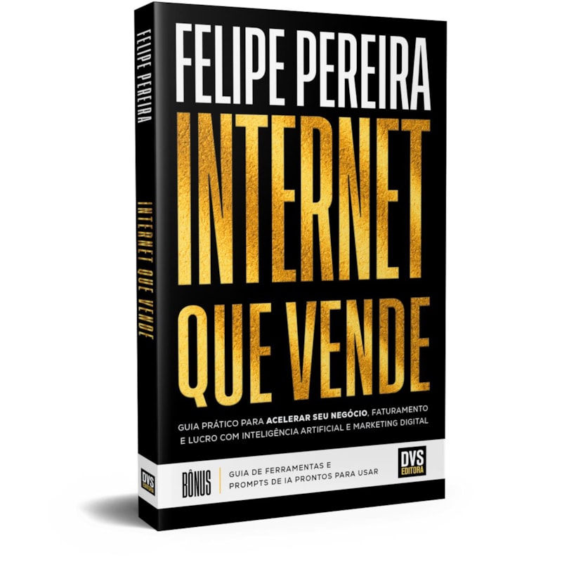 INTERNET QUE VENDE: GUIA PRÁTICO PARA ACELERAR SEU NEGÓCIO, FATURAMENTO E LUCRO COM INTELIGÊNCIA ARTIFICIAL E MARKETING DIGITAL