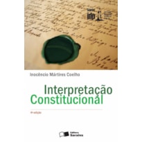 INTERPRETAÇÃO CONSTITUCIONAL - 4ª EDIÇÃO 2011