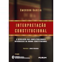 INTERPRETAÇÃO CONSTITUCIONAL: A RESOLUÇÃO DAS CONFLITUALIDADES INTRÍNSECAS DA NORMA CONSTITUCIONAL