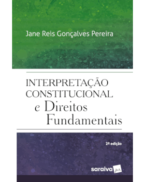 INTERPRETAÇÃO CONSTITUCIONAL DOS DIREITOS FUNDAMENTAIS - 2ª EDIÇÃO DE 2018