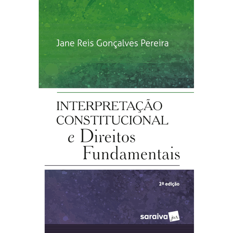INTERPRETAÇÃO CONSTITUCIONAL DOS DIREITOS FUNDAMENTAIS - 2ª EDIÇÃO DE 2018