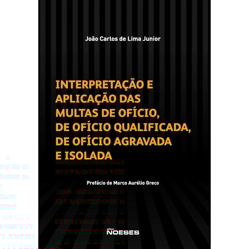 Interpretação e aplicação das multas de ofício, de ofício qualificada, de ofício agravada e isolada