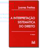 INTERPRETAÇÃO SISTEMÁTICA DO DIREITO - 5 ED./2010
