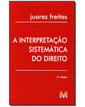 INTERPRETAÇÃO SISTEMÁTICA DO DIREITO - 5 ED./2010