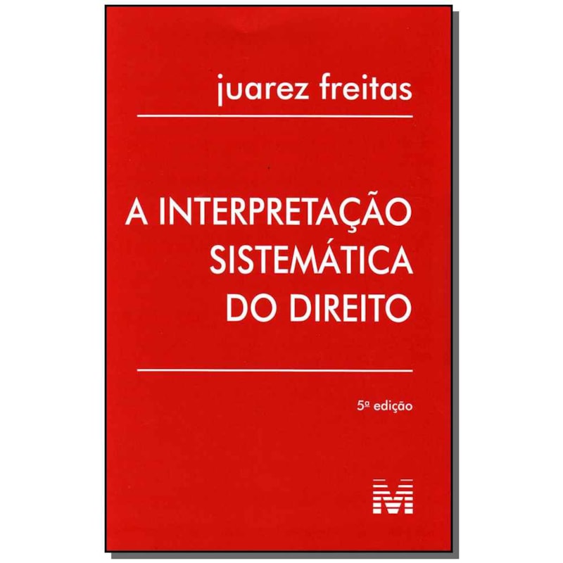 INTERPRETAÇÃO SISTEMÁTICA DO DIREITO - 5 ED./2010