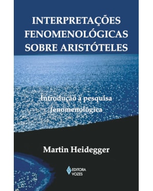 INTERPRETAÇÕES FENOMENOLÓGICAS SOBRE ARISTÓTELES: INTRODUÇÃO À PESQUISA FENOMENOLÓGICA
