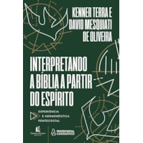 INTERPRETANDO A BÍBLIA A PARTIR DO ESPÍRITO: EXPERIÊNCIA E HERMENÊUTICA PENTECOSTAL