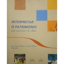 INTERPRETAR O PATRIMONIO: UM EXERCICIO DO OLHAR