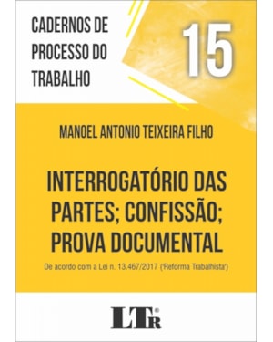INTERROGATÓRIO DAS PARTES; CONFISSÃO PROVA DOCUMENTAL - DE ACORDO COM A LEI N. 13.467/2017 ('REFORMA TRABALHISTA')