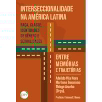 INTERSECCIONALIDADE NA AMÉRICA LATINA: RAÇA, CLASSE, IDENTIDADES DE GÊNERO E SEXUALIDADES: ENTRE MEMÓRIAS E TRAJETÓRIAS