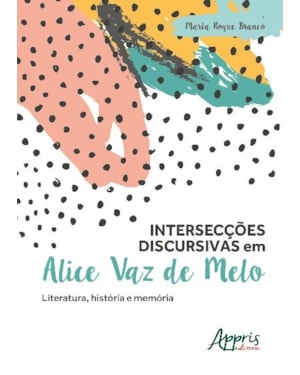 INTERSECÇÕES DISCURSIVAS EM ALICE VAZ DE MELO: LITERATURA, HISTÓRIA E MEMÓRIA
