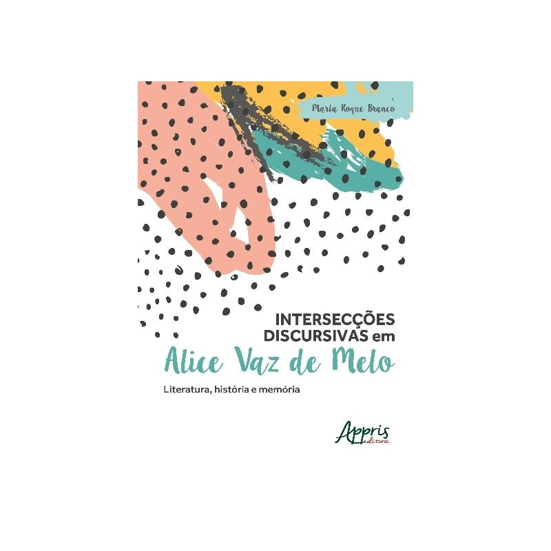 INTERSECÇÕES DISCURSIVAS EM ALICE VAZ DE MELO: LITERATURA, HISTÓRIA E MEMÓRIA