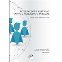 INTERSECÇÕES JURÍDICAS ENTRE O PÚBLICO E O PRIVADO: ENSAIOS DE SOLIDARIEDADE