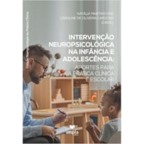 INTERVEÇÃO NEUROPSICOLÓGICA NA
INFÂNCIA E ADOLESCÊNCIA:
APORTES PARA A PRÁTICA CLÍNICA E ESCOLAR
