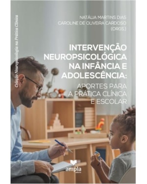 INTERVEÇÃO NEUROPSICOLÓGICA NA
                                                    INFÂNCIA E ADOLESCÊNCIA:
                                                    APORTES PARA A PRÁTICA CLÍNICA E ESCOLAR