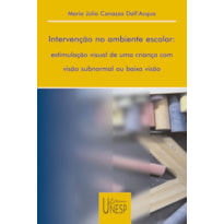 INTERVENÇÃO NO AMBIENTE ESCOLAR: ESTIMULAÇÃO VISUAL DE UMA CRIANÇA COM VISÃO SUBNORMAL OU BAIXA VISÃO
