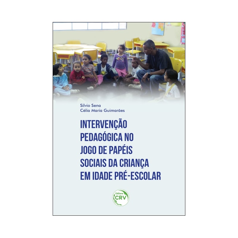 INTERVENÇÃO PEDAGÓGICA NO JOGO DE PAPÉIS SOCIAIS DA CRIANÇA EM IDADE PRÉ-ESCOLAR
