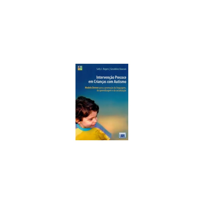 INTERVENÇÃO PRECOCE EM CRIANÇAS COM AUTISMO - MODELO DENVER PARA A PROMOÇÃO DA LINGUAGEM