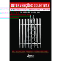 INTERVENÇÕES COLETIVAS: A INSTITUCIONALIZAÇÃO DOS COLETIVOS DE ARTISTAS NO INÍCIO DO SÉCULO XXI