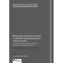 Intervenções corporais coercitivas e direito de não produzir provas contra si mesmo: análise à luz dos julgados da corte europeia de direitos humanos