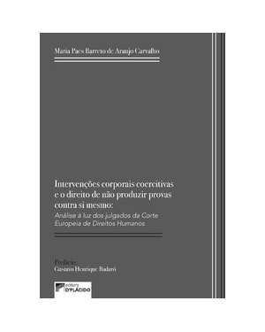 Intervenções corporais coercitivas e direito de não produzir provas contra si mesmo: análise à luz dos julgados da corte europeia de direitos humanos