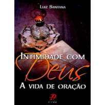 INTIMIDADE COM DEUS - A VIDA DE ORAÇÃO