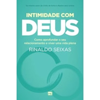 INTIMIDADE COM DEUS: COMO APROFUNDAR O SEU RELACIONAMENTO E VIVER UMA VIDA PLENA