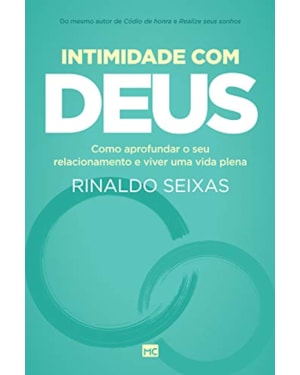 INTIMIDADE COM DEUS: COMO APROFUNDAR O SEU RELACIONAMENTO E VIVER UMA VIDA PLENA