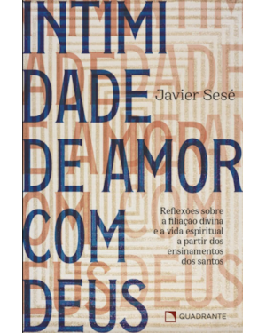 INTIMIDADE DE AMOR COM DEUS: REFLEXÕES SOBRE A FILIAÇÃO DIVINA E A VIDA ESPIRITUAL A PARTIR DOS ENSINAMENTOS DOS SANTOS