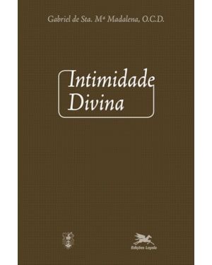 INTIMIDADE DIVINA: MEDITAÇÕES SOBRE A VIDA INTERIOR PARA TODOS OS DIAS DO ANO