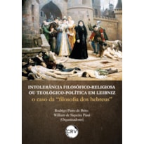 INTOLERÂNCIA FILOSÓFICORELIGIOSA OU TEOLÓGICOPOLÍTICA EM LEIBNIZ: O CASO DA "FILOSOFIA DOS HEBREUS"