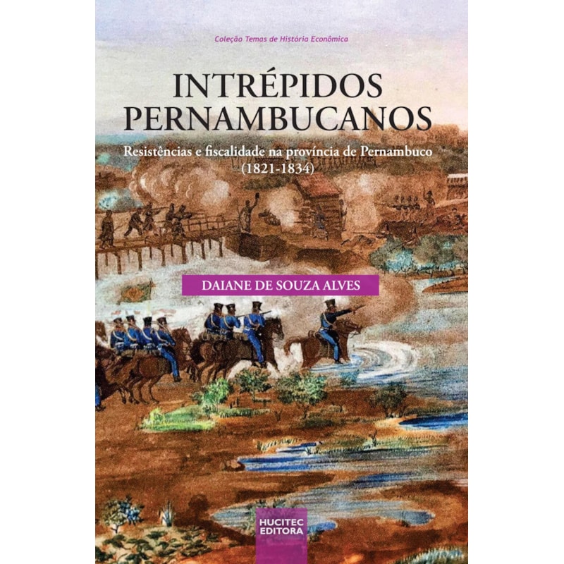 INTRÉPIDOS PERNAMBUCANOS: RESISTÊNCIAS E FISCALIDADE NA PROVÍNCIA DE PERNAMBUCO (1821-1834)